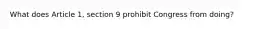 What does Article 1, section 9 prohibit Congress from doing?