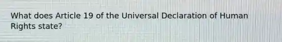 What does Article 19 of the Universal Declaration of Human Rights state?