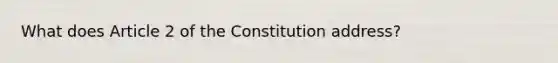 What does Article 2 of the Constitution address?