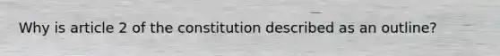 Why is article 2 of the constitution described as an outline?