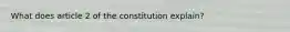 What does article 2 of the constitution explain?