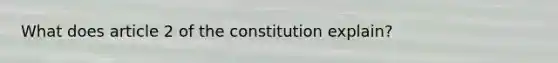 What does article 2 of the constitution explain?