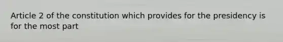 Article 2 of the constitution which provides for the presidency is for the most part