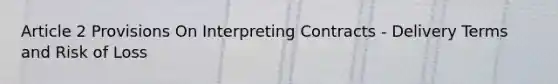 Article 2 Provisions On Interpreting Contracts - Delivery Terms and Risk of Loss