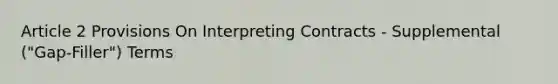 Article 2 Provisions On Interpreting Contracts - Supplemental ("Gap-Filler") Terms