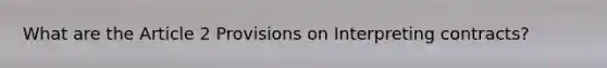 What are the Article 2 Provisions on Interpreting contracts?