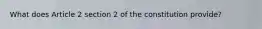 What does Article 2 section 2 of the constitution provide?