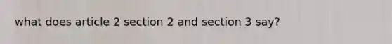 what does article 2 section 2 and section 3 say?