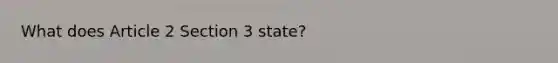 What does Article 2 Section 3 state?