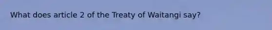 What does article 2 of the Treaty of Waitangi say?