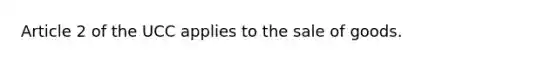 Article 2 of the UCC applies to the sale of goods.