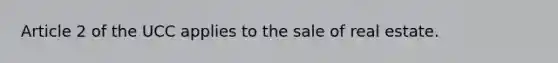 Article 2 of the UCC applies to the sale of real estate.