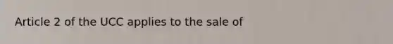 Article 2 of the UCC applies to the sale of