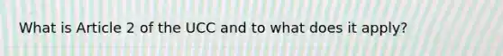 What is Article 2 of the UCC and to what does it apply?