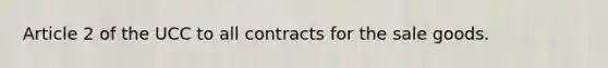 Article 2 of the UCC to all contracts for the sale goods.