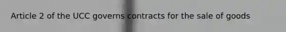 Article 2 of the UCC governs contracts for the sale of goods