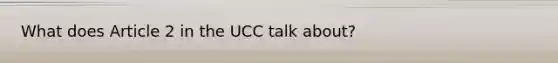 What does Article 2 in the UCC talk about?