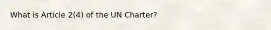 What is Article 2(4) of the UN Charter?