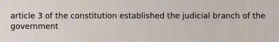 article 3 of the constitution established the judicial branch of the government