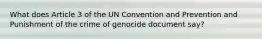 What does Article 3 of the UN Convention and Prevention and Punishment of the crime of genocide document say?