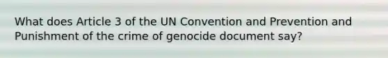 What does Article 3 of the UN Convention and Prevention and Punishment of the crime of genocide document say?