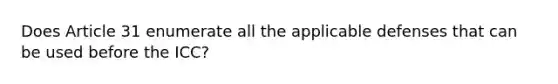 Does Article 31 enumerate all the applicable defenses that can be used before the ICC?