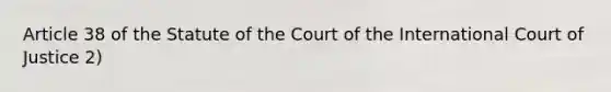 Article 38 of the Statute of the Court of the International Court of Justice 2)