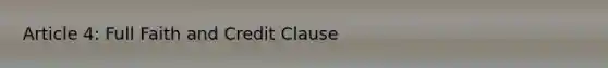 Article 4: Full Faith and Credit Clause