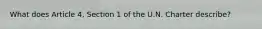 What does Article 4, Section 1 of the U.N. Charter describe?