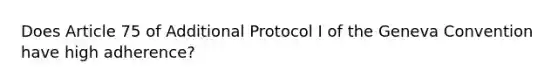 Does Article 75 of Additional Protocol I of the Geneva Convention have high adherence?