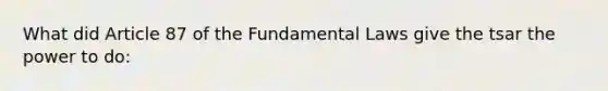 What did Article 87 of the Fundamental Laws give the tsar the power to do: