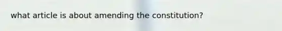 what article is about amending the constitution?