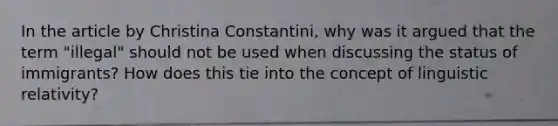 In the article by Christina Constantini, why was it argued that the term "illegal" should not be used when discussing the status of immigrants? How does this tie into the concept of linguistic relativity?