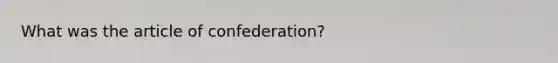 What was the article of confederation?