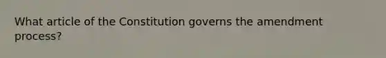 What article of the Constitution governs the amendment process?