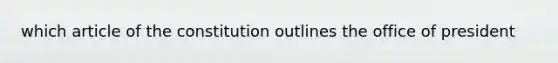 which article of the constitution outlines the office of president