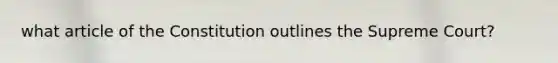 what article of the Constitution outlines the Supreme Court?