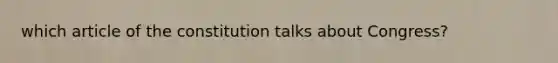 which article of the constitution talks about Congress?