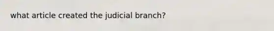 what article created the judicial branch?