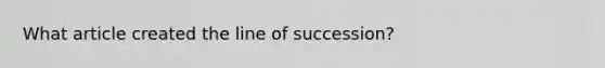 What article created the line of succession?