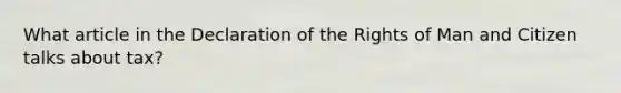 What article in the Declaration of the Rights of Man and Citizen talks about tax?