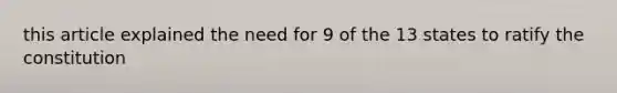 this article explained the need for 9 of the 13 states to ratify the constitution