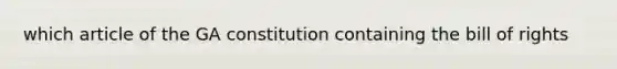 which article of the GA constitution containing the bill of rights