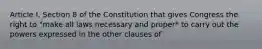 Article I, Section 8 of the Constitution that gives Congress the right to "make all laws necessary and proper* to carry out the powers expressed in the other clauses of