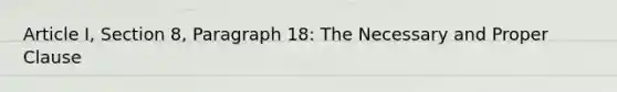 Article I, Section 8, Paragraph 18: The Necessary and Proper Clause