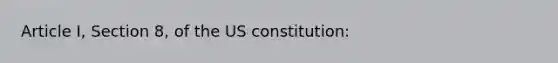 Article I, Section 8, of the US constitution: