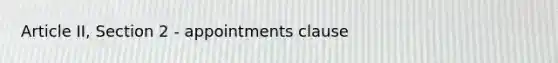 Article II, Section 2 - appointments clause