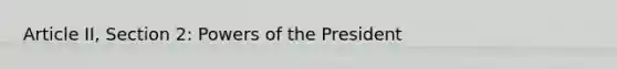 Article II, Section 2: Powers of the President