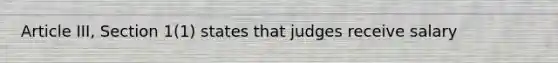 Article III, Section 1(1) states that judges receive salary