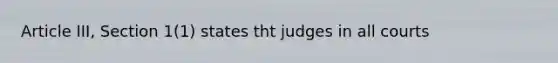 Article III, Section 1(1) states tht judges in all courts